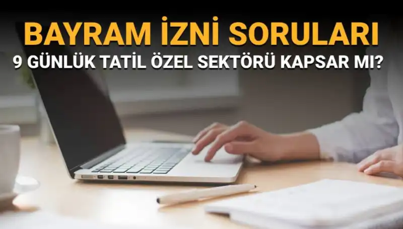 Bayram İzni Soru-Cevap: Özel Sektörü Kapsıyor mu, Kimler Faydalanacak?