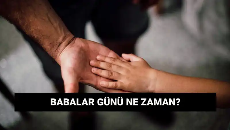Babalar Günü 2025: Heyecanla Beklenen Tarih ve Tarihçesi