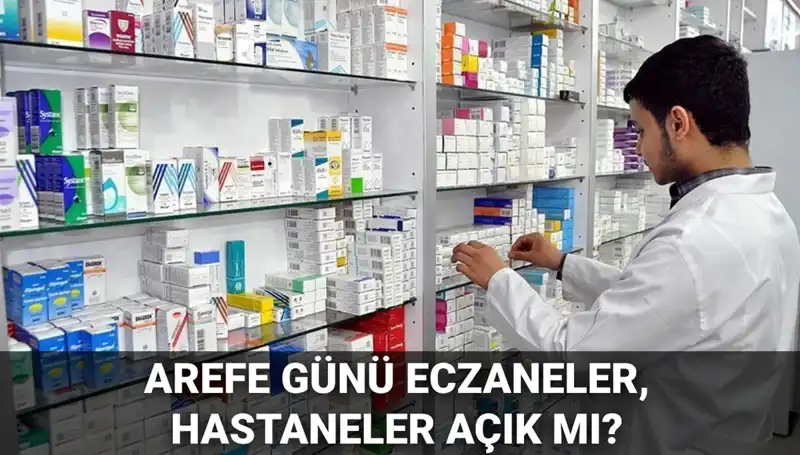 Arefe Günü Sağlık Kuruluşları: Eczaneler, Hastaneler Açık mı Kapalı mı?