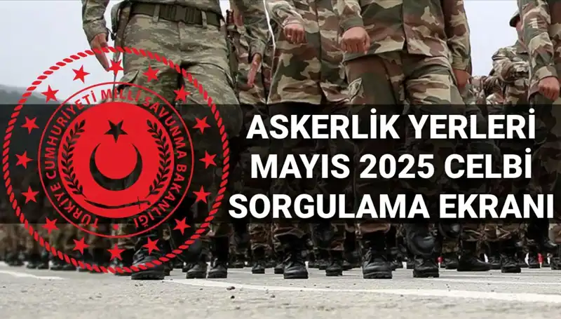 2025 E-Devlet Üzerinden Mayıs Ayı Askerlik Yerleri Sorgulama İşlemi Başladı!