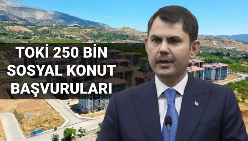 Türkiye'de TOKİ 250 Bin Sosyal Konut Projesi: 2025'te Başvurular Başlıyor!