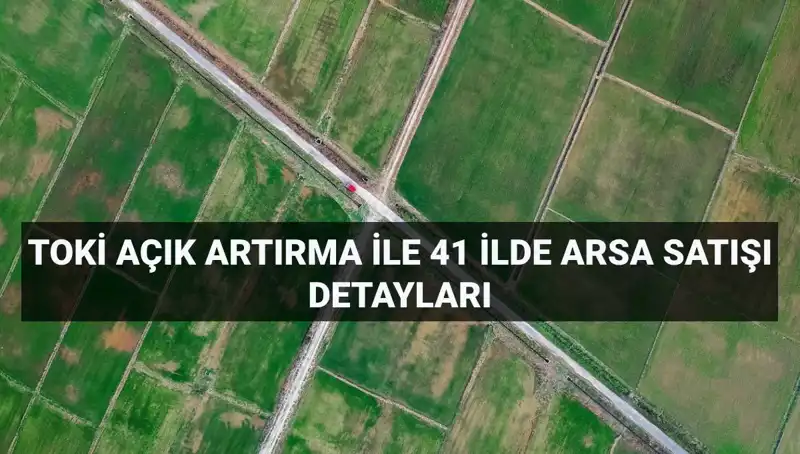 TOKİ, 41 İlde 306 Arsa Satışı İle Yatırımcıları Bekliyor